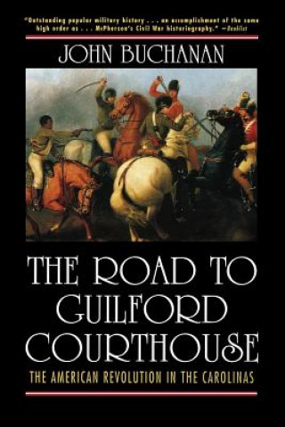 Carte The Road to Guilford Courthouse: The American Revolution in the Carolinas John Buchanan