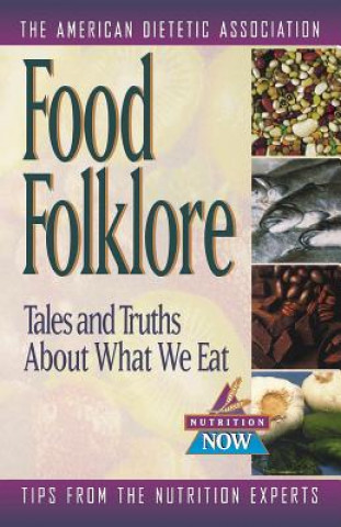 Książka Food Folklore: Tales and Truths about What We Eat The American Dietetic Association