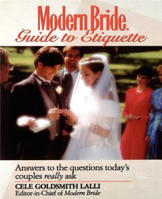 Книга Modern Bride Guide to Etiquette: Answers to the Questions Today's Couples Really Ask Cele Goldsmith Lalli