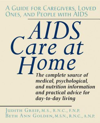 Könyv AIDS Care at Home: A Guide for Caregivers, Loved Ones, and People with AIDS Judith Greif