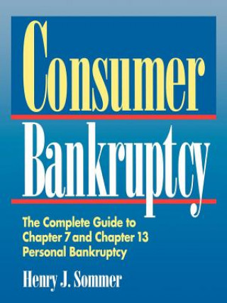 Carte Consumer Bankruptcy: The Complete Guide to Chapter 7 and Chapter 13 Personal Bankruptcy Henry J. Sommer