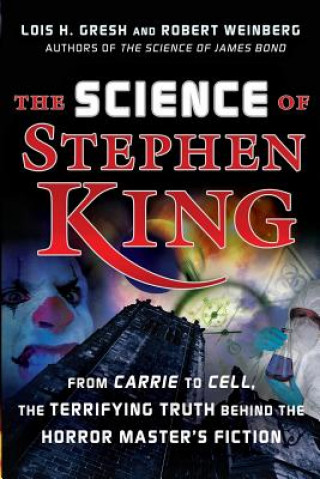 Könyv The Science of Stephen King: From Carrie to Cell, the Terrifying Truth Behind the Horror Masters Fiction Lois H. Gresh