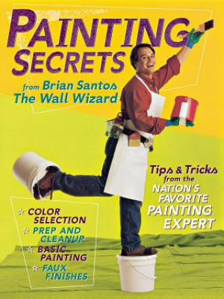 Könyv Painting Secrets: Tips & Tricks from the Nation's Favorite Painting Expert Brian Santos