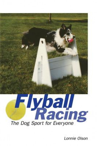 Книга Flyball Racing: The Dog Sport for Everyone Lonnie Olson