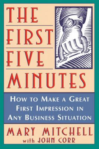 Könyv The First Five Minutes: How to Make a Great First Impression in Any Business Situation Mary Mitchell