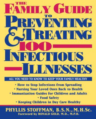 Könyv The Family Guide to Preventing and Treating 100 Infectious Illnesses Phyllis Stoffman