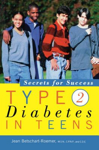Carte Type 2 Diabetes in Teens: Secrets for Success Jean Betschart-Roemer
