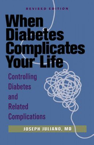 Carte When Diabetes Complicates Your Life: Controlling Diabetes and Related Complications Joseph Juliano