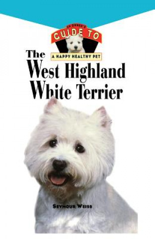 Książka West Highland White Terrier: An Owner's Guide Toa Happy Healthy Pet Seymour Weiss