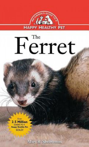 Książka The Ferret: An Owner's Guide to a Happy Healthy Pet Mary Shefferman