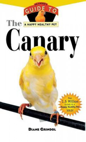 Carte The Canary: An Owner's Guide to a Happy Healthy Pet Diane Grindol
