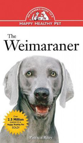 Carte The Weimaraner: An Owner's Guide to a Happy Healthy Pet Patricia Riley