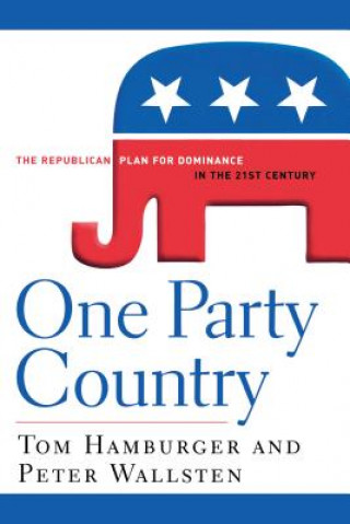 Kniha One Party Country: The Republican Plan for Dominance in the 21st Century Tom Hamburger