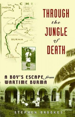Könyv Through the Jungle of Death: A Boy's Escape from Wartime Burma Stephen Brookes