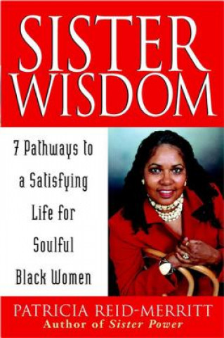 Könyv Sister Wisdom: 7 Pathways to a Satisfying Life for Soulful Black Women Patricia Reid-Merritt