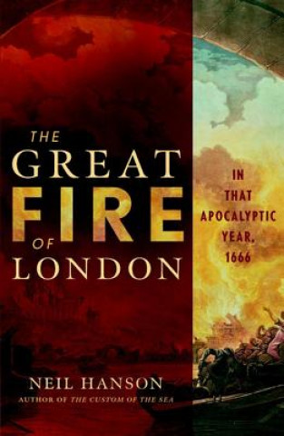 Buch The Great Fire of London: In That Apocalyptic Year, 1666 Neil Hanson