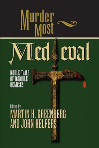Könyv Murder Most Medieval: Noble Tales of Ignoble Demises Martin Harry Greenburg