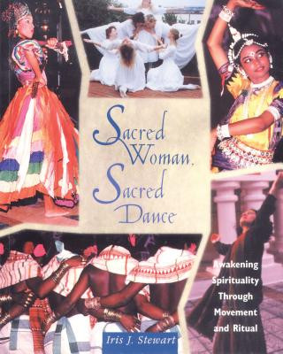 Книга Sacred Woman, Sacred Dance: Awakening Spirituality Through Movement and Ritual Iris J. Stewart