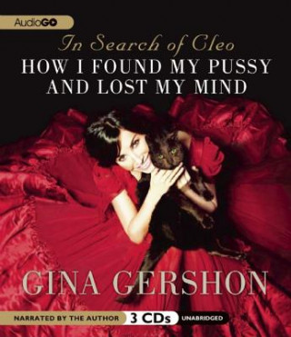 Audio In Search of Cleo: How I Found My Kitty and Lost My Mind Gina Gershon