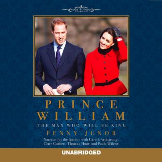 Hanganyagok Prince William: The Man Who Will Be King Penny Junor