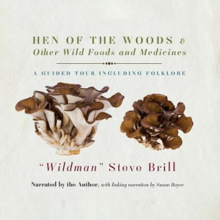 Audio Hen of the Woods & Other Wild Foods and Medicines: A Guided Tour Including Folklore Steve Brill