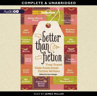 Audio Better Than Fiction: True Travel Tales from Great Fiction Writers Don George