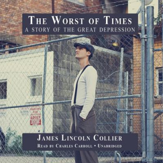 Audio The Worst of Times: A Story of the Great Depression James Lincoln Collier