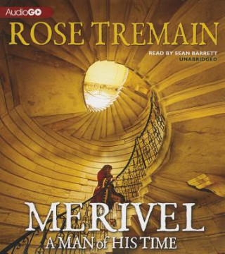Audio Merivel: A Man of His Time Rose Tremain