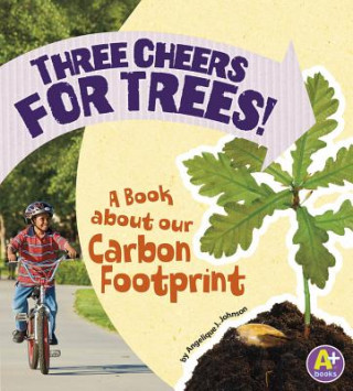 Kniha Three Cheers for Trees!: A Book about Our Carbon Footprint Angie Lepetit