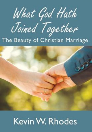 Buch What God Hath Joined Together Kevin W Rhodes