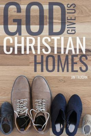 Kniha God Give Us Christian Homes Jim Faughn