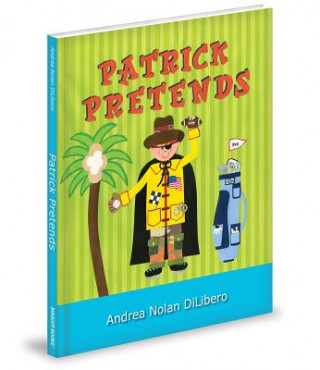 Kniha Patrick Pretends Andrea N. Dilibero