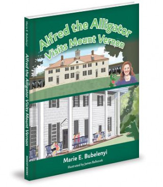 Livre Alfred the Alligator Visits Mount Vernon Marie E. Bubelenyi