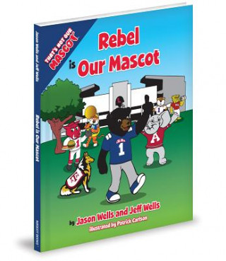 Kniha Rebel Is Our Mascot Jason Wells
