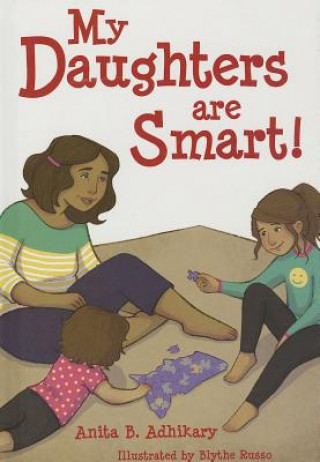 Carte My Daughters Are Smart!: D Is for Daughters and S Is for Smart Anita B. Adhikary