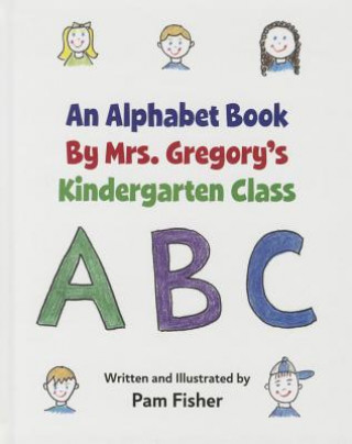 Carte An Alphabet Book by Mrs. Gregory's Kindergarten Class Pam Fisher