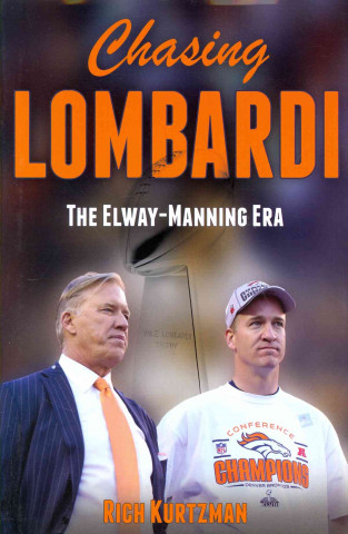 Kniha Chasing Lombardi: The Elway - Manning Era Rich Kurtzman