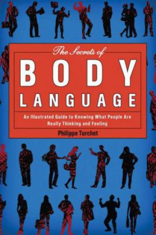 Book The Secrets of Body Language: An Illustrated Guide to Knowing What People Are Really Thinking and Feeling Philippe Turchet