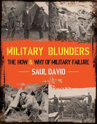 Carte Military Blunders: The How and Why of Military Failure Saul David