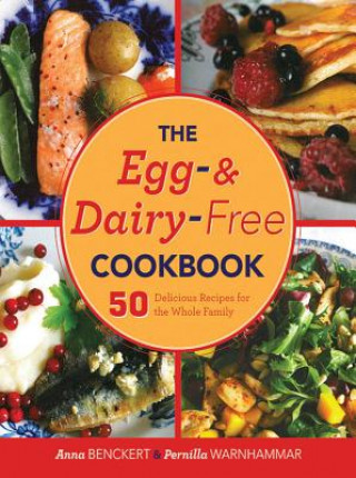 Kniha The Egg- And Dairy-Free Cookbook: 50 Delicious Recipes for the Whole Family Anna Benckert