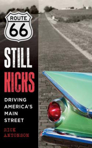 Książka Route 66 Still Kicks: Driving America's Main Street Rick Antonson