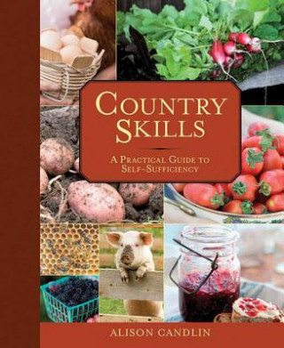 Kniha Country Skills: A Practical Guide to Self-Sufficiency Alison Candlin