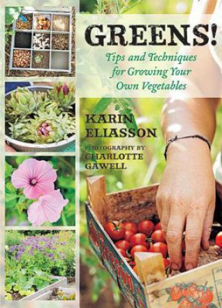 Książka Greens!: Tips and Techniques for Growing Your Own Vegetables Karin Eliasson