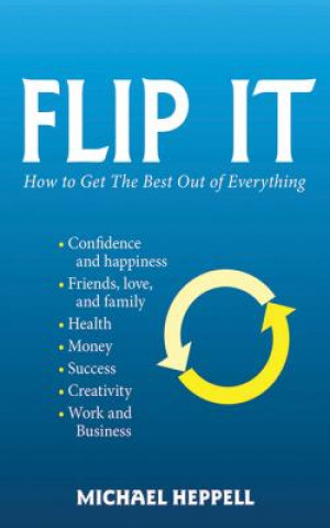 Könyv Flip It: How to Get the Best Out of Everything Michael Heppell