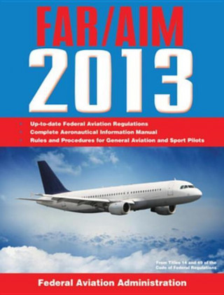 E-kniha Federal Aviation Regulations/Aeronautical Information Manual 2013 Federal Aviation Administration (FAA)