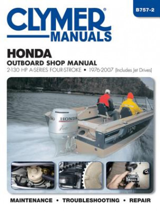 Könyv Honda Outboard Shop Manual: 2-130 HP A-Series Four-Stroke 1976-2007 (Includes Jet Drives) Editors of Haynes Manuals