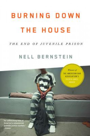 Book Burning Down the House: The End of Juvenile Prison Nell Bernstein