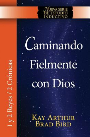 Carte Caminando Fielmente Con Dios (1/2 Reyes / 2 Cronicas) Nsei Estudio / Walking Faithfully with God (1&2 Kings - 2 Chronicles) Niss Study Kay Arthur