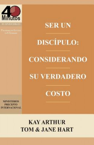 Carte Ser Un Discipulo: Considerando Su Verdadero Costo / Being a Disciple: Counting the Real Cost (40m Study) Kay Arthur