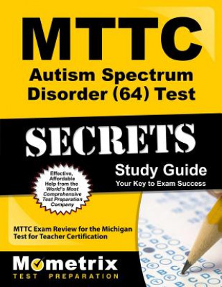 Carte MTTC Autism Spectrum Disorder (64) Test Secrets, Study Guide: MTTC Exam Review for the Michigan Test for Teacher Certification Mometrix Media